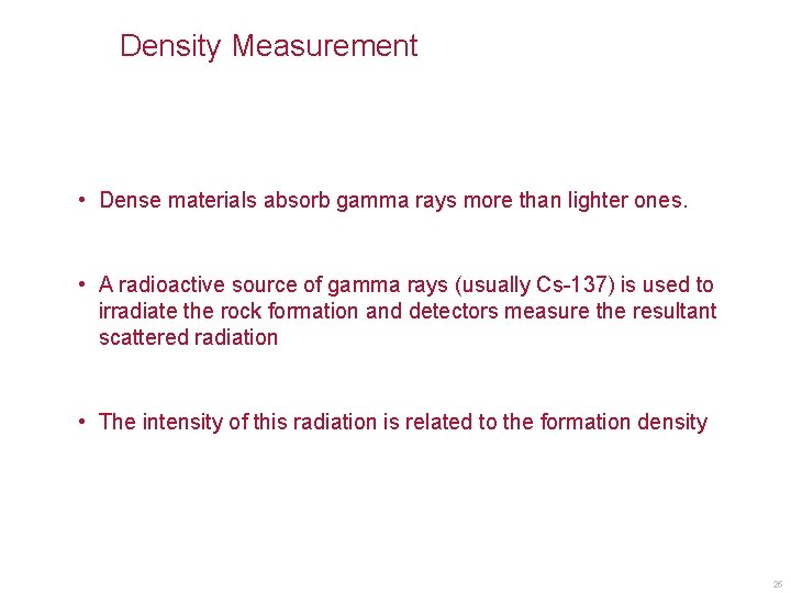 Density Measurement • Dense materials absorb gamma rays more than lighter ones. • A