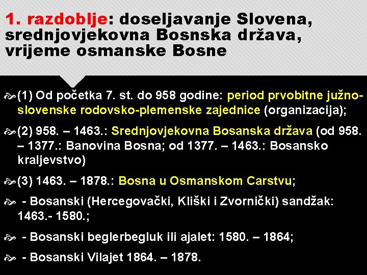1. razdoblje: doseljavanje Slovena, srednjovjekovna Bosnska država, vrijeme osmanske Bosne (1) Od početka 7.