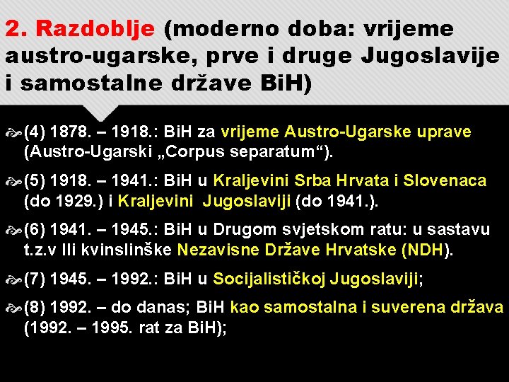 2. Razdoblje (moderno doba: vrijeme austro-ugarske, prve i druge Jugoslavije i samostalne države Bi.
