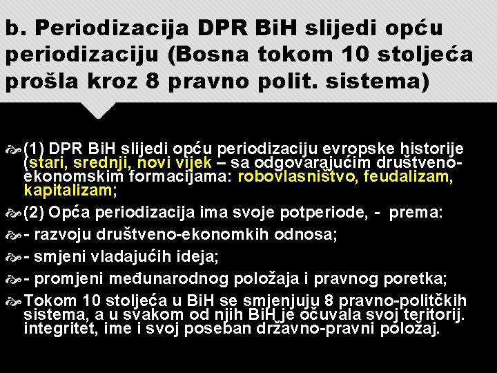 b. Periodizacija DPR Bi. H slijedi opću periodizaciju (Bosna tokom 10 stoljeća prošla kroz
