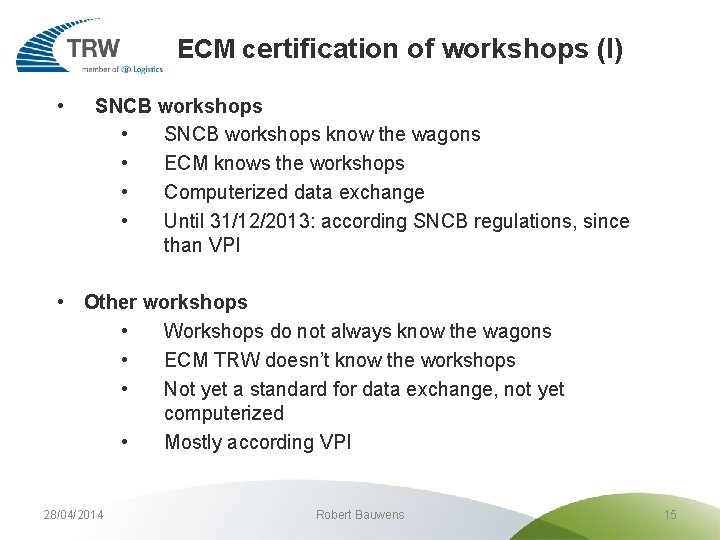  • ECM certification of workshops (I) SNCB workshops • SNCB workshops know the