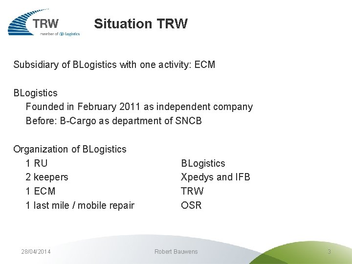 Situation TRW Subsidiary of BLogistics with one activity: ECM BLogistics Founded in February 2011