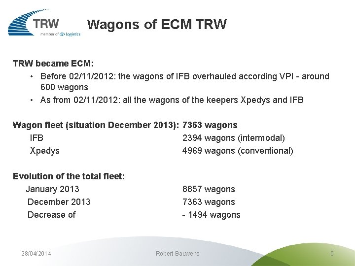 Wagons of ECM TRW became ECM: • Before 02/11/2012: the wagons of IFB overhauled