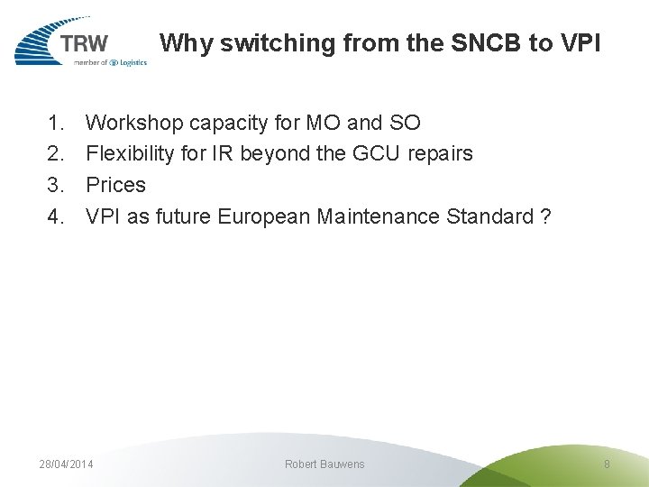 Why switching from the SNCB to VPI 1. 2. 3. 4. Workshop capacity for