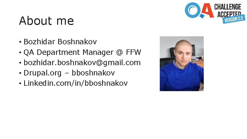 About me • Bozhidar Boshnakov • QA Department Manager @ FFW • bozhidar. boshnakov@gmail.