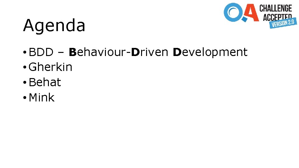 Agenda • BDD – Behaviour-Driven Development • Gherkin • Behat • Mink 