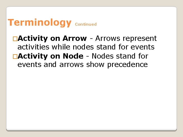 Terminology �Activity Continued on Arrow - Arrows represent activities while nodes stand for events