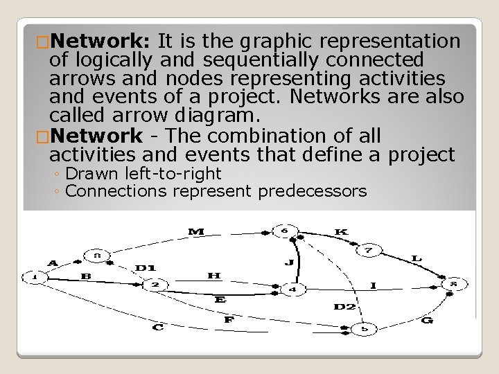 �Network: It is the graphic representation of logically and sequentially connected arrows and nodes