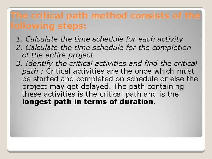 The critical path method consists of the following steps: 1. Calculate the time schedule