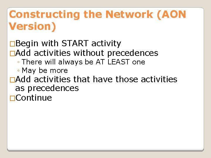 Constructing the Network (AON Version) �Begin with START activity �Add activities without precedences ◦