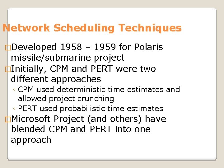 Network Scheduling Techniques �Developed 1958 – 1959 for Polaris missile/submarine project �Initially, CPM and