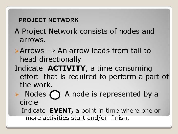 PROJECT NETWORK A Project Network consists of nodes and arrows. Ø Arrows → An