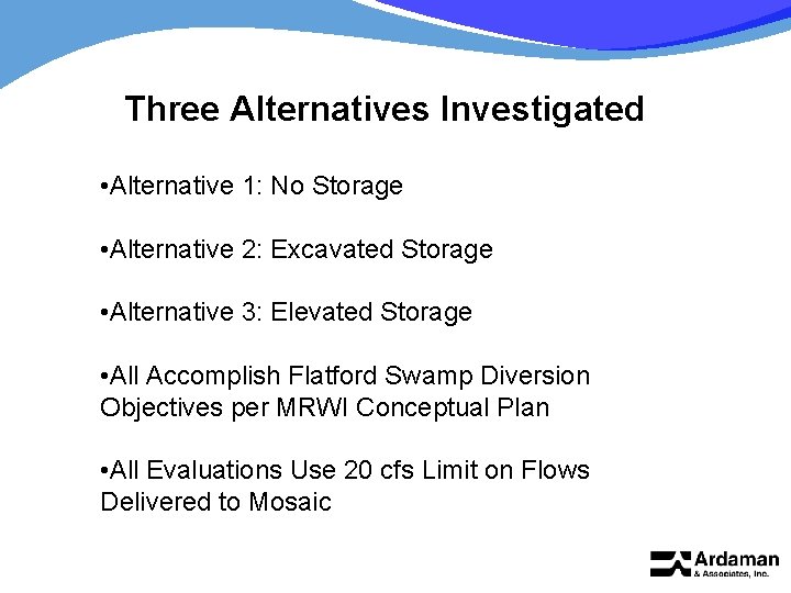 Three Alternatives Investigated • Alternative 1: No Storage • Alternative 2: Excavated Storage •