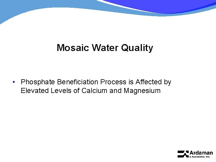 Mosaic Water Quality • Phosphate Beneficiation Process is Affected by Elevated Levels of Calcium