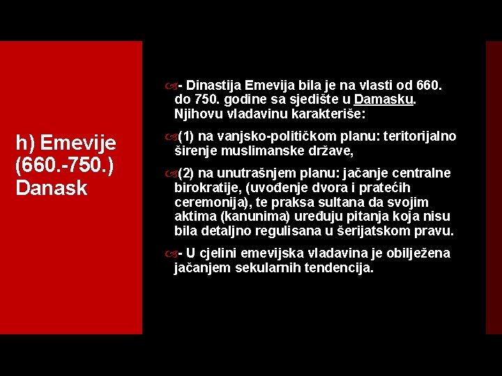  Dinastija Emevija bila je na vlasti od 660. do 750. godine sa sjedište