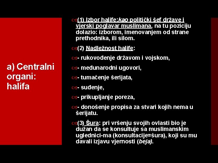  (1) Izbor halife: kao politički šef države i vjerski poglavar muslimana, na tu