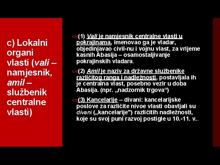 c) Lokalni organi vlasti (vali – namjesnik, amil – službenik centralne vlasti) (1) Vali