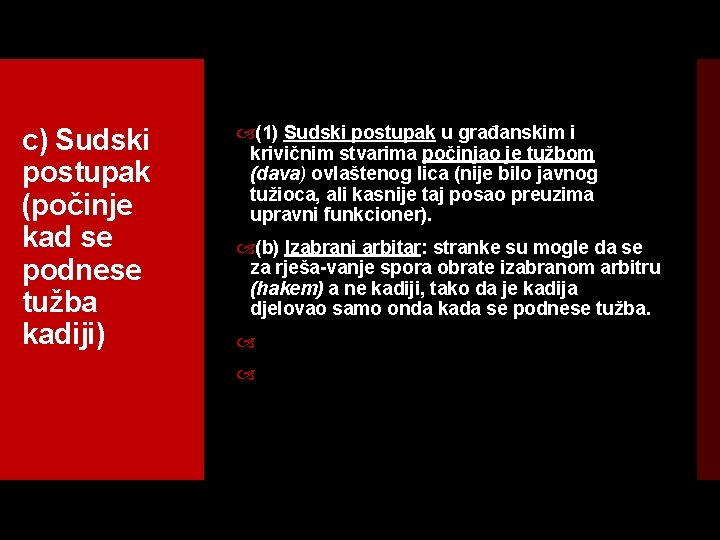 c) Sudski postupak (počinje kad se podnese tužba kadiji) (1) Sudski postupak u građanskim