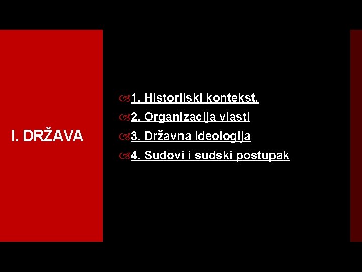  1. Historijski kontekst, 2. Organizacija vlasti I. DRŽAVA 3. Državna ideologija 4. Sudovi