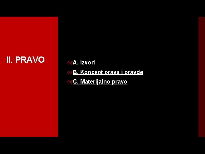 II. PRAVO A. Izvori B. Koncept prava i pravde C. Materijalno pravo 