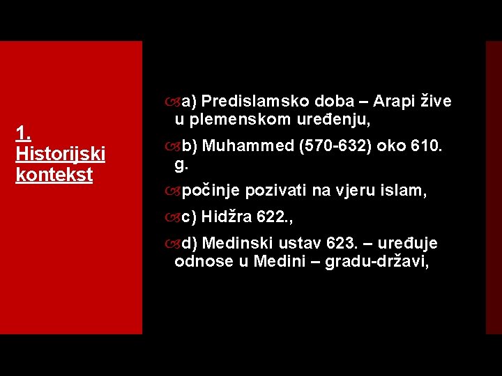 1. Historijski kontekst a) Predislamsko doba – Arapi žive u plemenskom uređenju, b) Muhammed