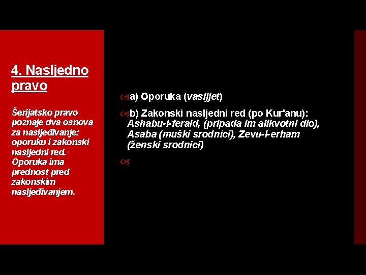 4. Nasljedno pravo Šerijatsko pravo poznaje dva osnova za nasljeđivanje: oporuku i zakonski nasljedni