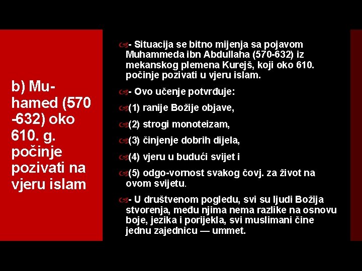 b) Mu hamed (570 632) oko 610. g. počinje pozivati na vjeru islam Situacija