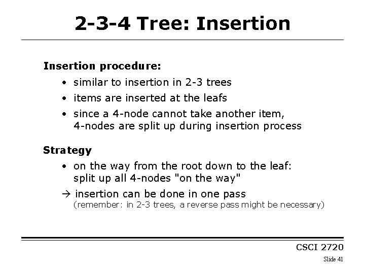 2 -3 -4 Tree: Insertion procedure: • similar to insertion in 2 -3 trees