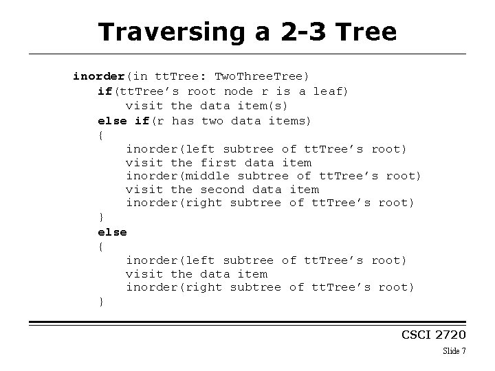 Traversing a 2 -3 Tree inorder(in tt. Tree: Two. Three. Tree) if(tt. Tree’s root