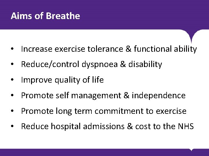 Aims of Breathe • Increase exercise tolerance & functional ability • Reduce/control dyspnoea & Aims of Breathe • Increase exercise tolerance & functional ability • Reduce/control dyspnoea &