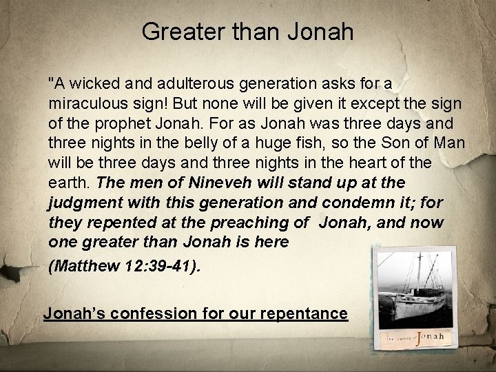 Greater than Jonah "A wicked and adulterous generation asks for a miraculous sign! But