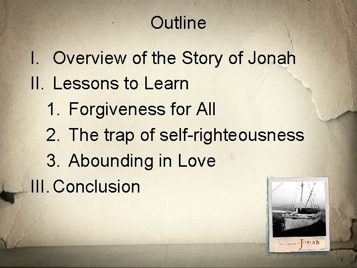 Outline I. Overview of the Story of Jonah II. Lessons to Learn 1. Forgiveness