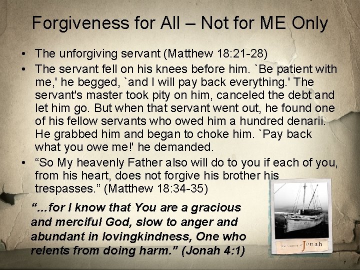 Forgiveness for All – Not for ME Only • The unforgiving servant (Matthew 18: