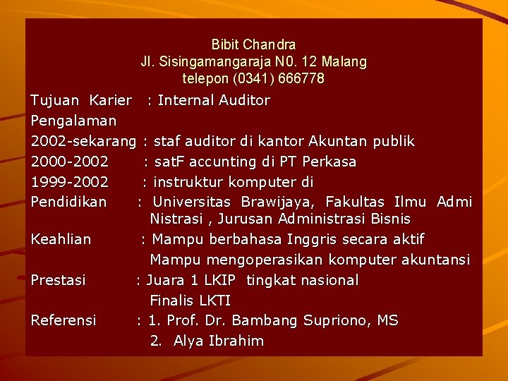 Bibit Chandra Jl. Sisingamangaraja N 0. 12 Malang telepon (0341) 666778 Tujuan Karier :