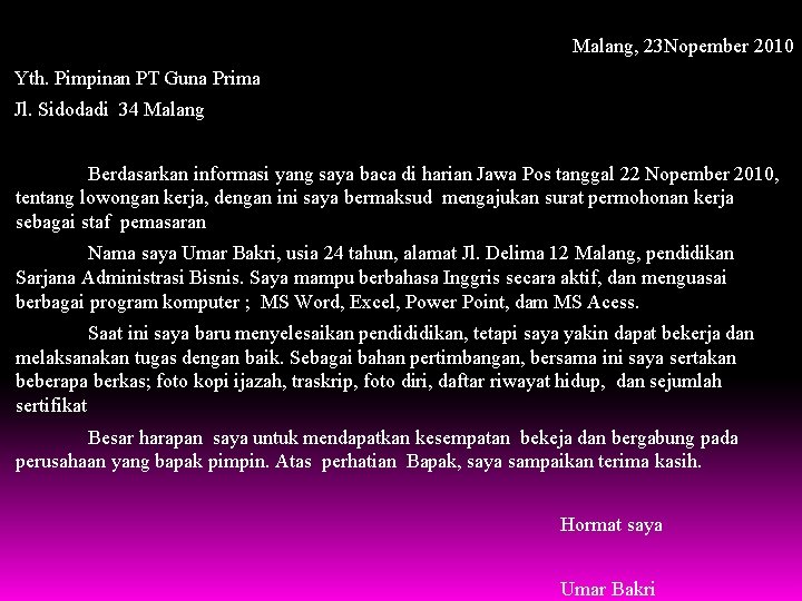 Malang, 23 Nopember 2010 Yth. Pimpinan PT Guna Prima Jl. Sidodadi 34 Malang Berdasarkan