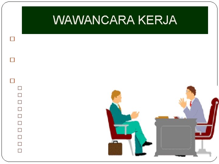 WAWANCARA KERJA � Selain berlatih menulis resume dan lamaran kerjsa, menyiapkan diri untuk wawancara