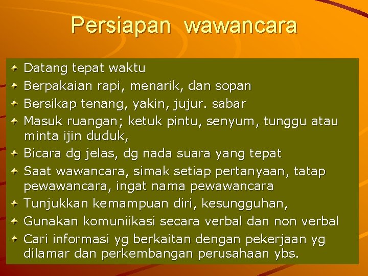Persiapan wawancara Datang tepat waktu Berpakaian rapi, menarik, dan sopan Bersikap tenang, yakin, jujur.