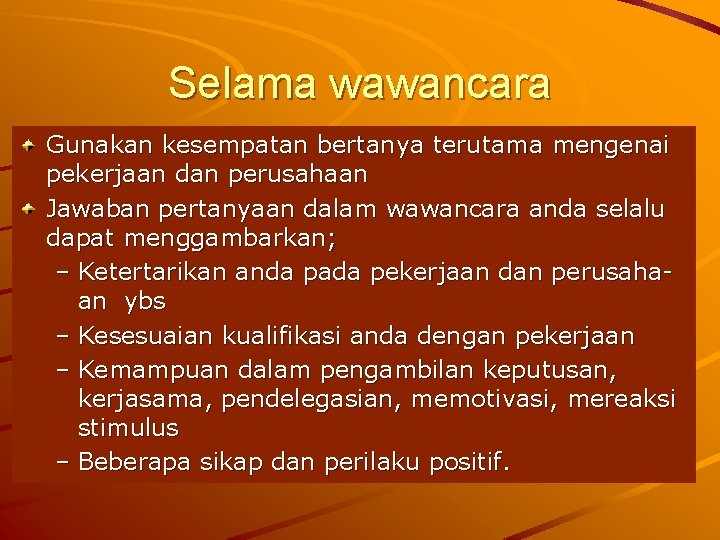 Selama wawancara Gunakan kesempatan bertanya terutama mengenai pekerjaan dan perusahaan Jawaban pertanyaan dalam wawancara