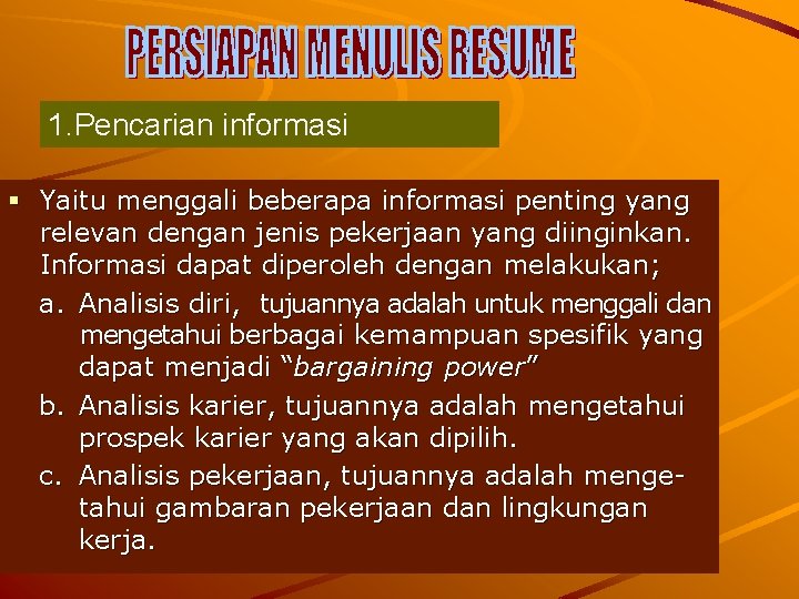 1. Pencarian informasi Yaitu menggali beberapa informasi penting yang relevan dengan jenis pekerjaan yang