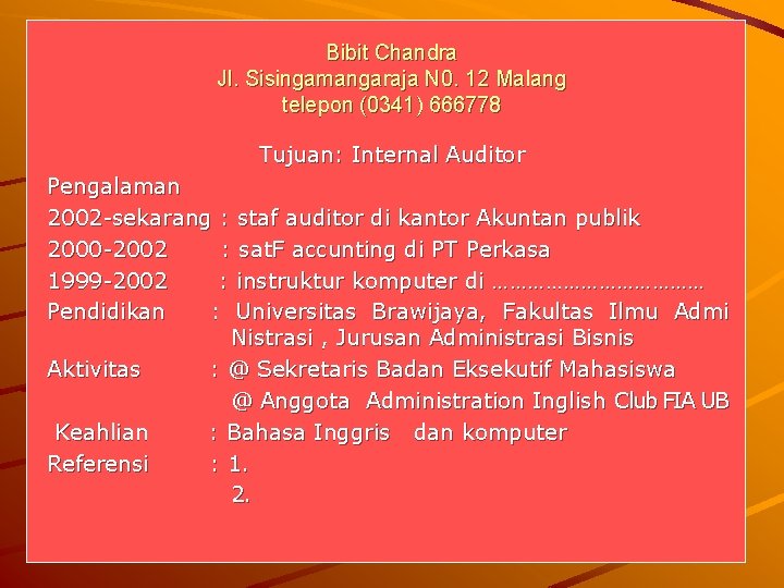 Bibit Chandra Jl. Sisingamangaraja N 0. 12 Malang telepon (0341) 666778 Tujuan: Internal Auditor