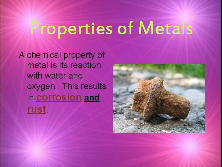 Properties of Metals A chemical property of metal is its reaction with water and