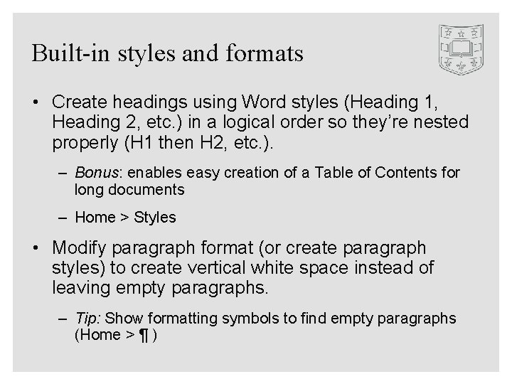 Built-in styles and formats • Create headings using Word styles (Heading 1, Heading 2,
