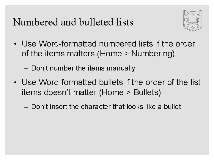 Numbered and bulleted lists • Use Word-formatted numbered lists if the order of the