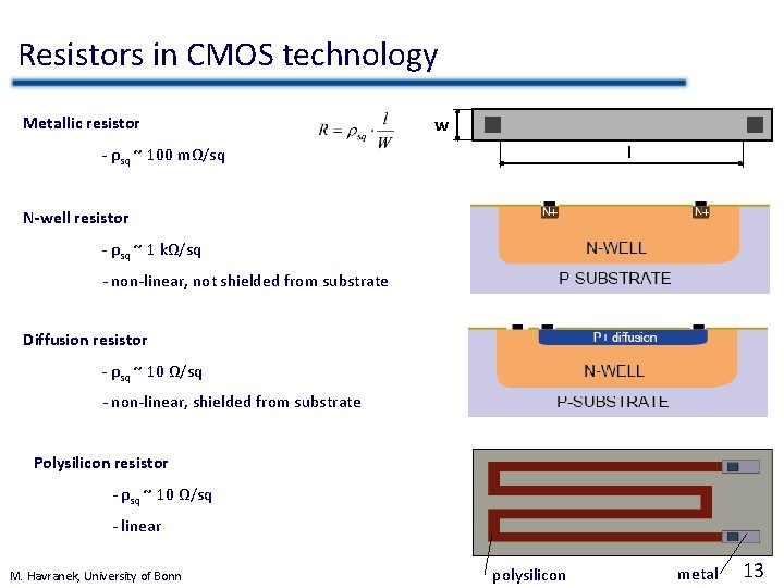 Resistors in CMOS technology Metallic resistor w l - ρsq ~ 100 mΩ/sq N-well