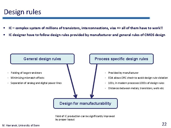 Design rules § IC – complex system of millions of transistors, interconnections, vias =>