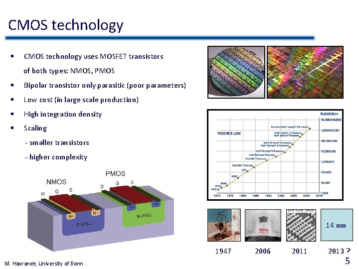 CMOS technology § CMOS technology uses MOSFET transistors of both types: NMOS, PMOS §