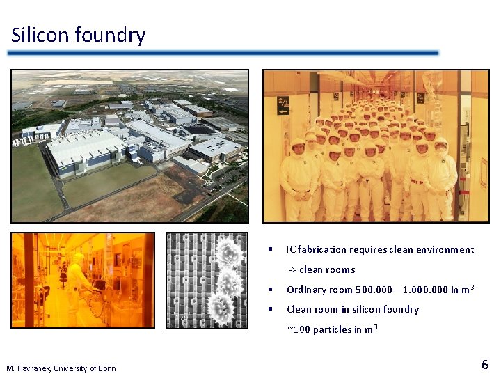 Silicon foundry § IC fabrication requires clean environment -> clean rooms § Ordinary room