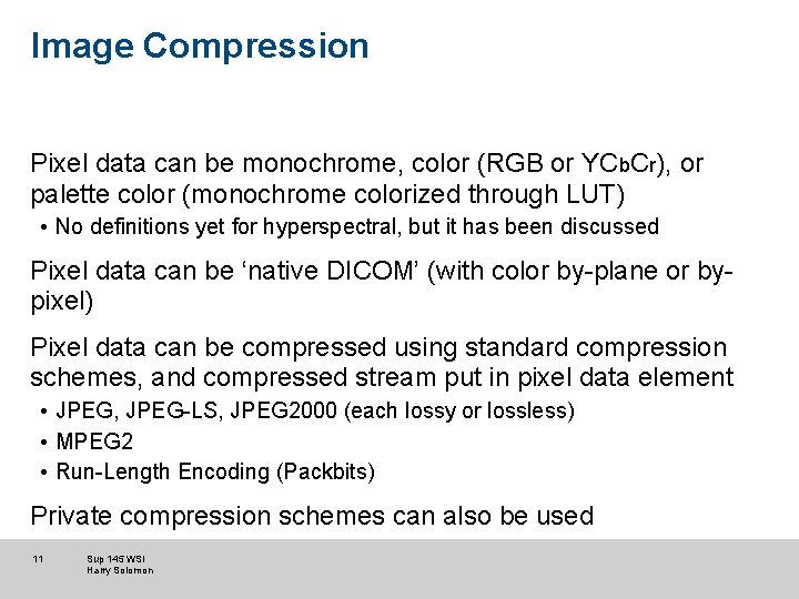 Image Compression Pixel data can be monochrome, color (RGB or YCb. Cr), or palette