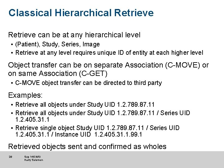 Classical Hierarchical Retrieve can be at any hierarchical level • (Patient), Study, Series, Image