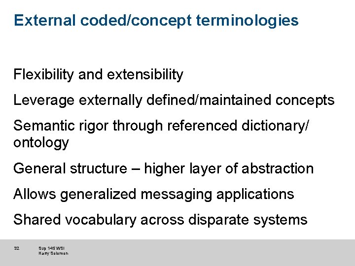 External coded/concept terminologies Flexibility and extensibility Leverage externally defined/maintained concepts Semantic rigor through referenced